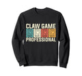 Claw Game Professional Arcade Machine Sweatshirt - Graphic Print Men Women - T-Shirt, Sweatshirt, Hoodie