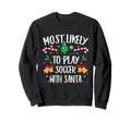Most Likely To Play Soccer Santa Sweatshirt - Graphic Print Men Women - T-Shirt, Sweatshirt, Hoodie