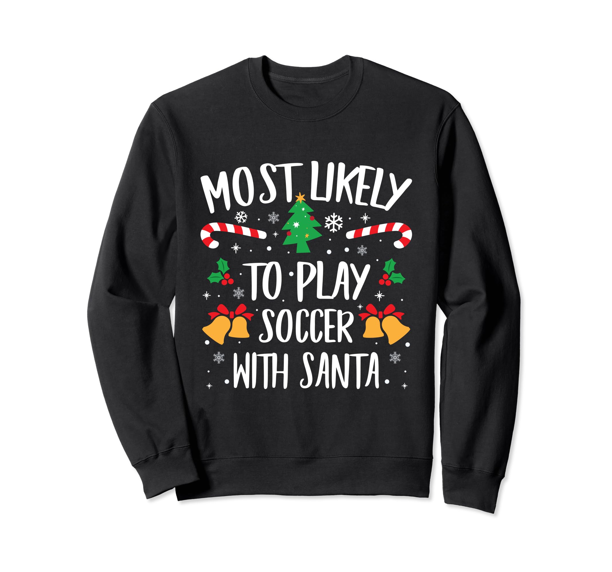 Most Likely To Play Soccer Santa Sweatshirt - Graphic Print Men Women - T-Shirt, Sweatshirt, Hoodie