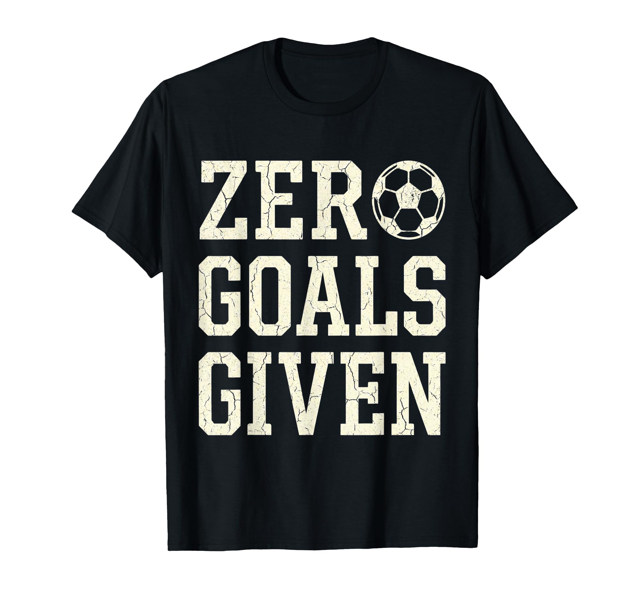 Zero Goals Given Soccer Goalkeeper T-Shirt - Novelty Apparel for Adults - T-Shirt, Sweatshirt, Hoodie