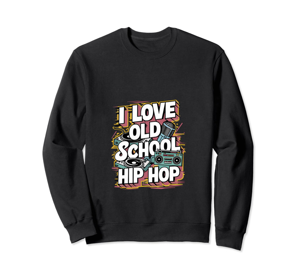 I Love Old School Hip Hop Urban Sweatshirt - Minimalist Print Men Women - T-Shirt, Sweatshirt, Hoodie