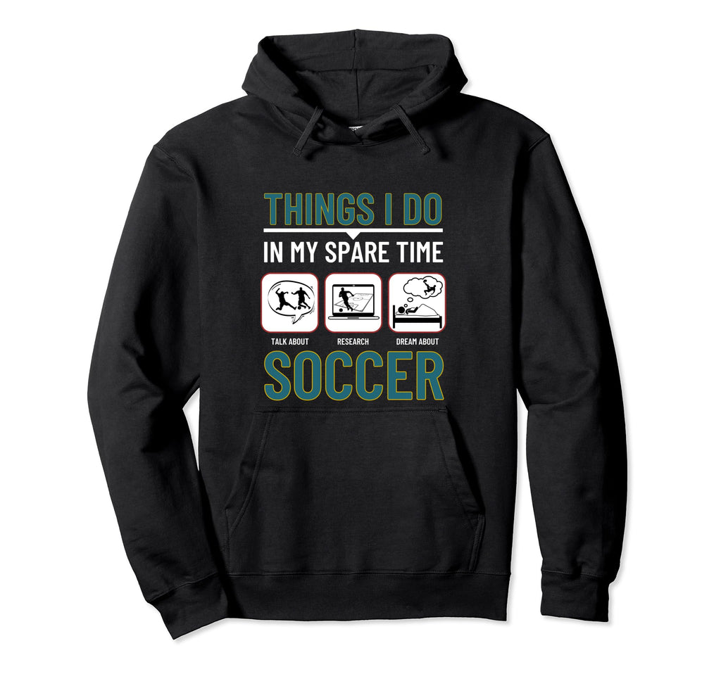 Soccer Things I Do My Spare Time Hoodie - Aesthetic Graphic Men Women - T-Shirt, Sweatshirt, Hoodie