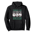 Soccer Things I Do My Spare Time Hoodie - Aesthetic Graphic Men Women - T-Shirt, Sweatshirt, Hoodie