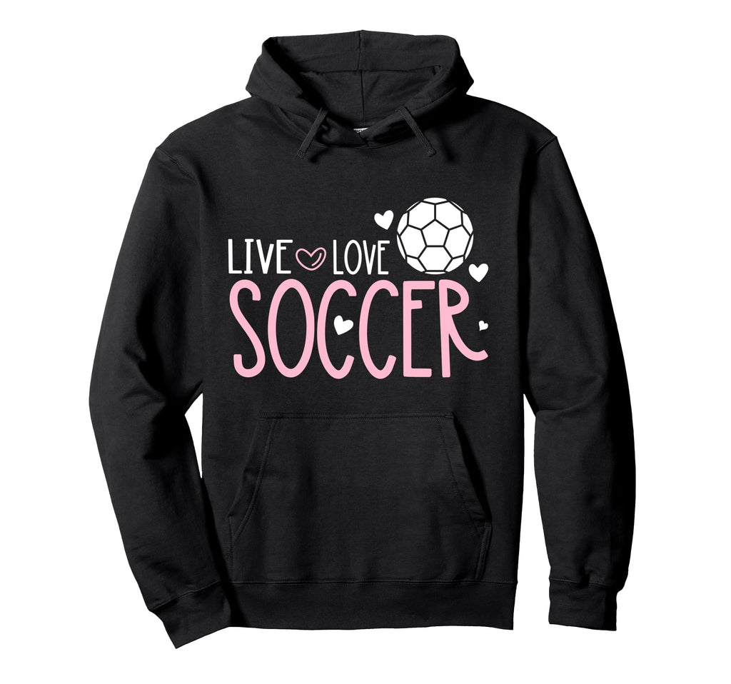 Soccer Soccer Player Live Love Soccer Hoodie - Casual Everyday Wear Unisex - T-Shirt, Sweatshirt, Hoodie