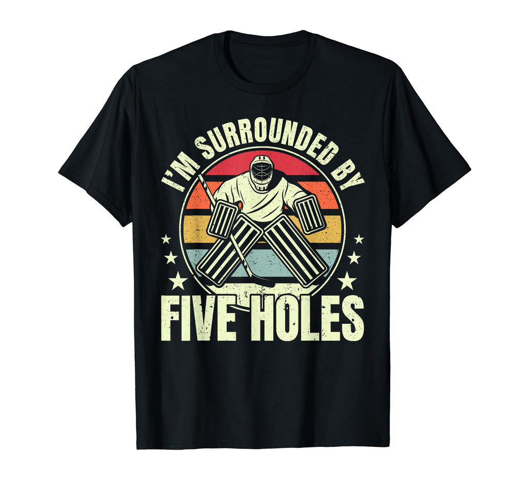Im Surrounded Five Holes Goalie Ice T-Shirt - Streetwear Style Men Women - T-Shirt, Sweatshirt, Hoodie