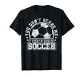 You Dont Scare Me I Coach Soccer Soccer T-Shirt - Unique Graphic Unisex - T-Shirt, Sweatshirt, Hoodie