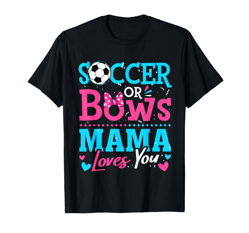 Soccer Or Bows Mama Loves You Gender T-Shirt - Unique Graphic Unisex - T-Shirt, Sweatshirt, Hoodie