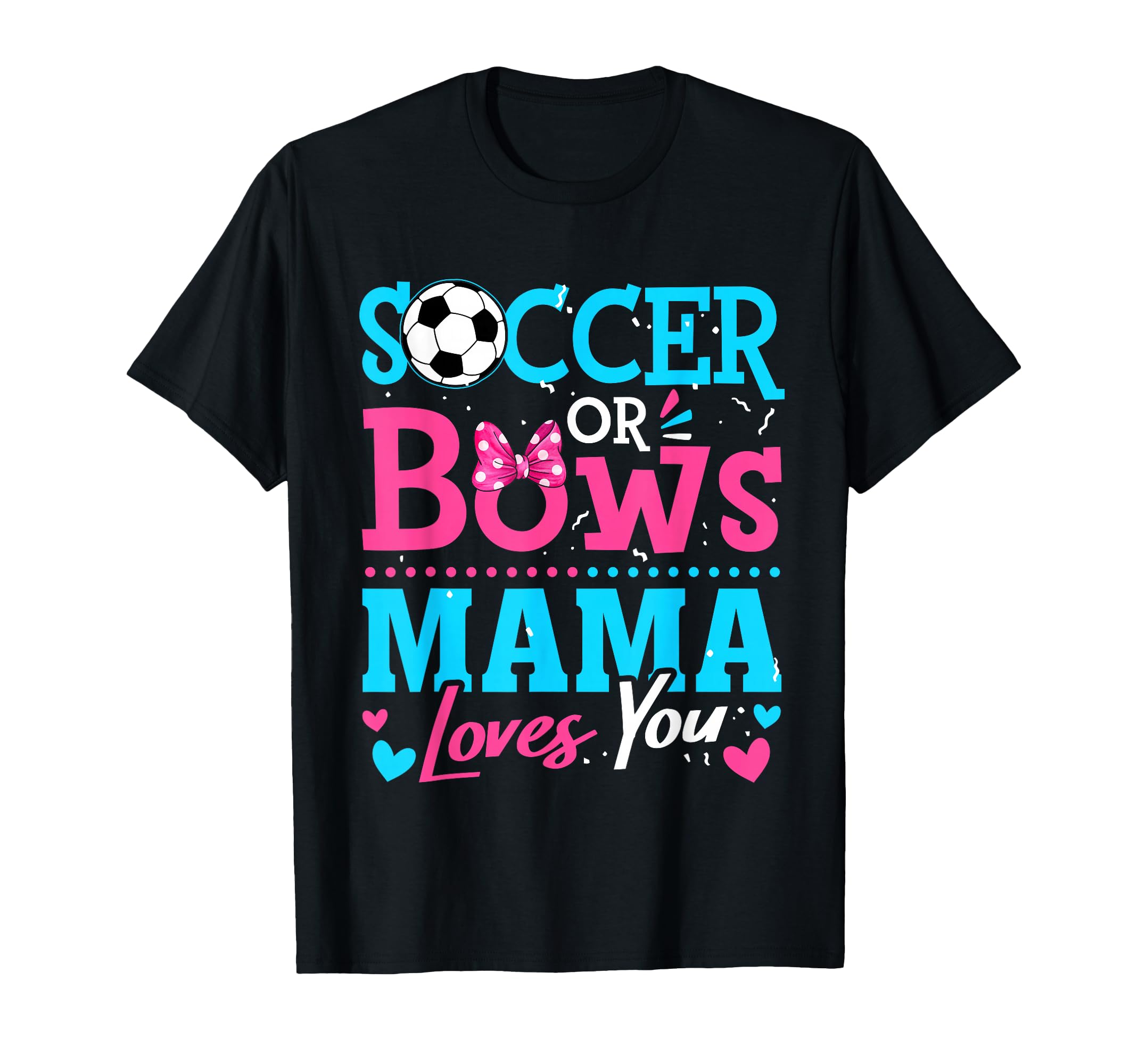 Soccer Or Bows Mama Loves You Gender T-Shirt - Streetwear Style Men Women - T-Shirt, Sweatshirt, Hoodie