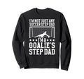 Im Soccer Goalie Step Dad Soccer Sweatshirt - Unique Graphic for Adults - T-Shirt, Sweatshirt, Hoodie
