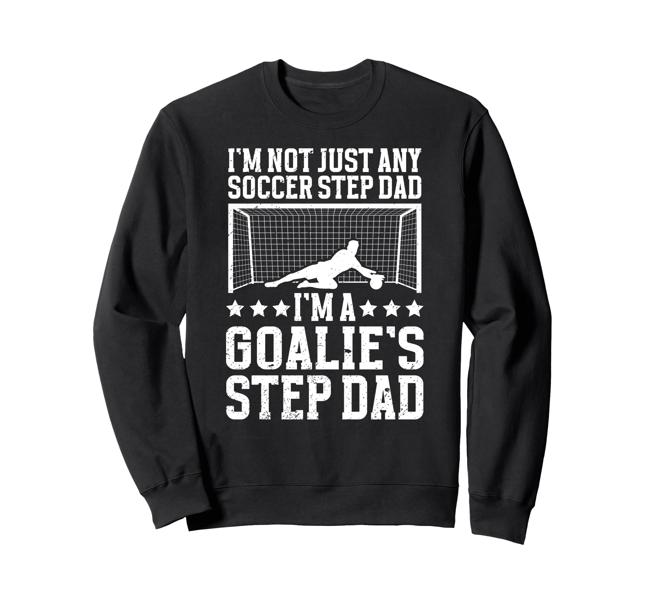 Im Soccer Goalie Step Dad Soccer Sweatshirt - Trendy Graphic for Adults - T-Shirt, Sweatshirt, Hoodie