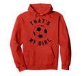 Thats My Soccer Hoodie - Streetwear Style Men Women - T-Shirt, Sweatshirt, Hoodie
