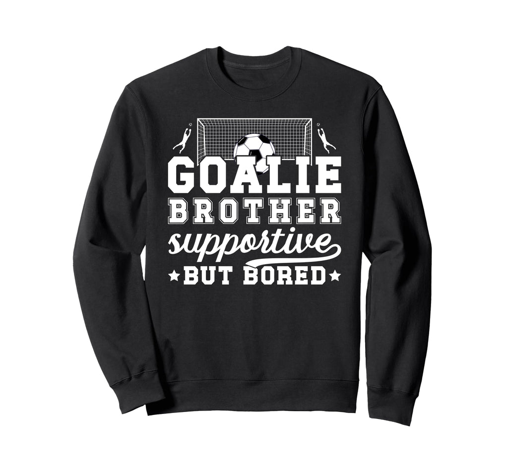 Soccer Goalie Brother Supportive Sweatshirt - Custom Art Print Men Women - T-Shirt, Sweatshirt, Hoodie