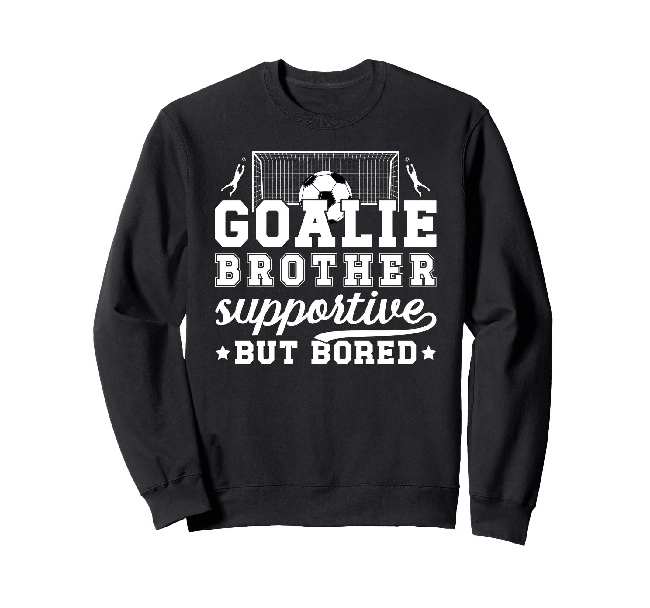 Soccer Goalie Brother Supportive Sweatshirt - Custom Art Print Men Women - T-Shirt, Sweatshirt, Hoodie
