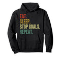Funny Eat Sleep Stop Goals Repeat Goalie Hoodie - Custom Art Print Unisex - T-Shirt, Sweatshirt, Hoodie
