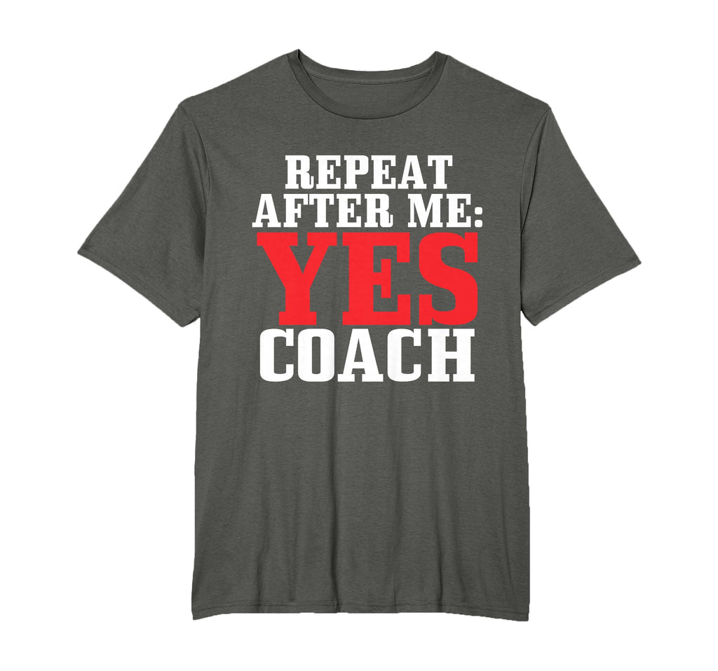 Repeat After Me Yes Coach Baseball T-Shirt - Novelty Apparel Unisex - T-Shirt, Sweatshirt, Hoodie
