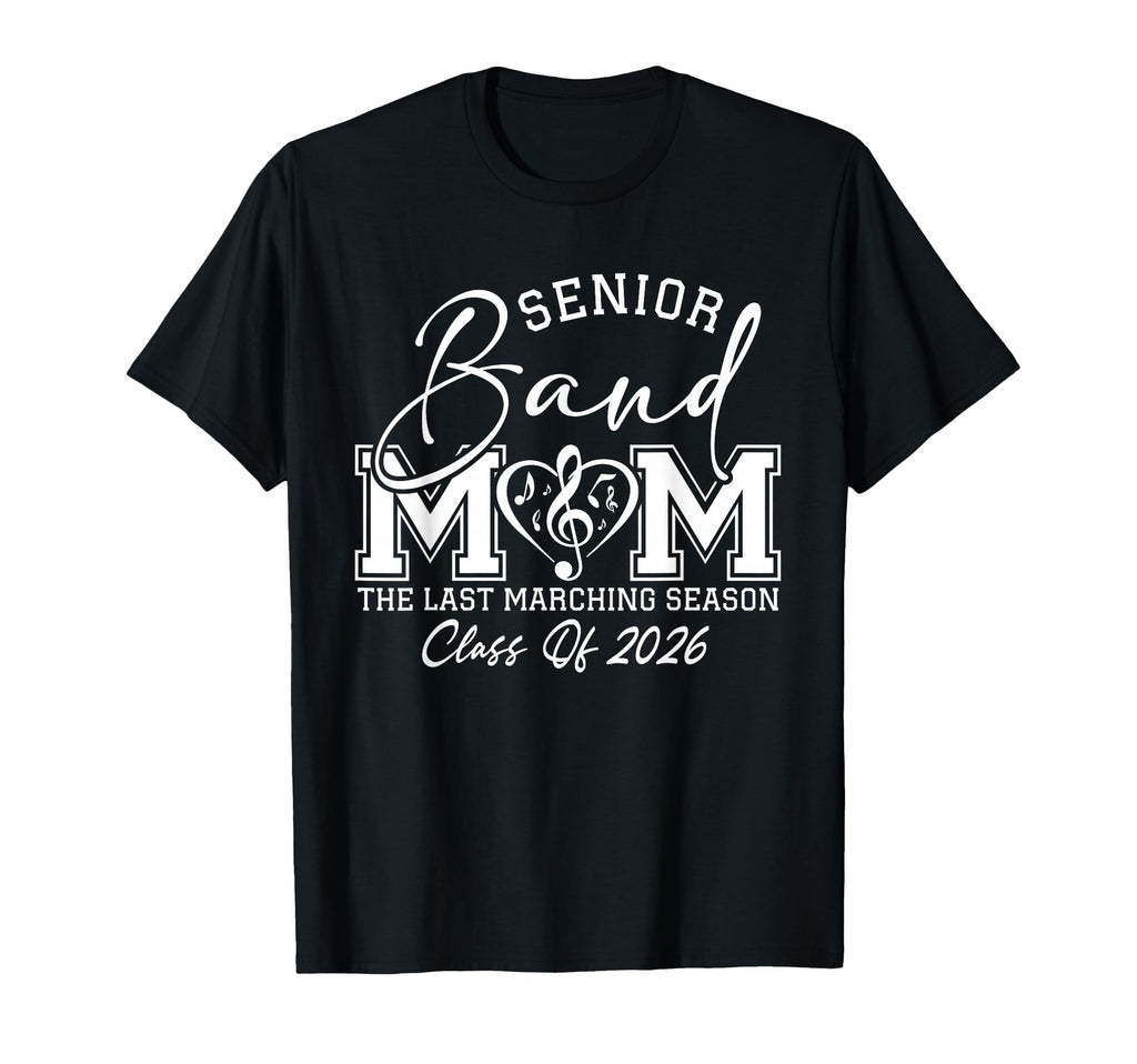Senior Band Mom 2026 Last Marching T-Shirt - Fun Novelty Design Men Women - T-Shirt, Sweatshirt, Hoodie