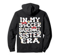 My Soccer Baseball Sister Era Baseball Hoodie - Streetwear Style Unisex - T-Shirt, Sweatshirt, Hoodie