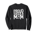 Proud Soccer Mom Sweatshirt - Custom Art Print Unisex - T-Shirt, Sweatshirt, Hoodie