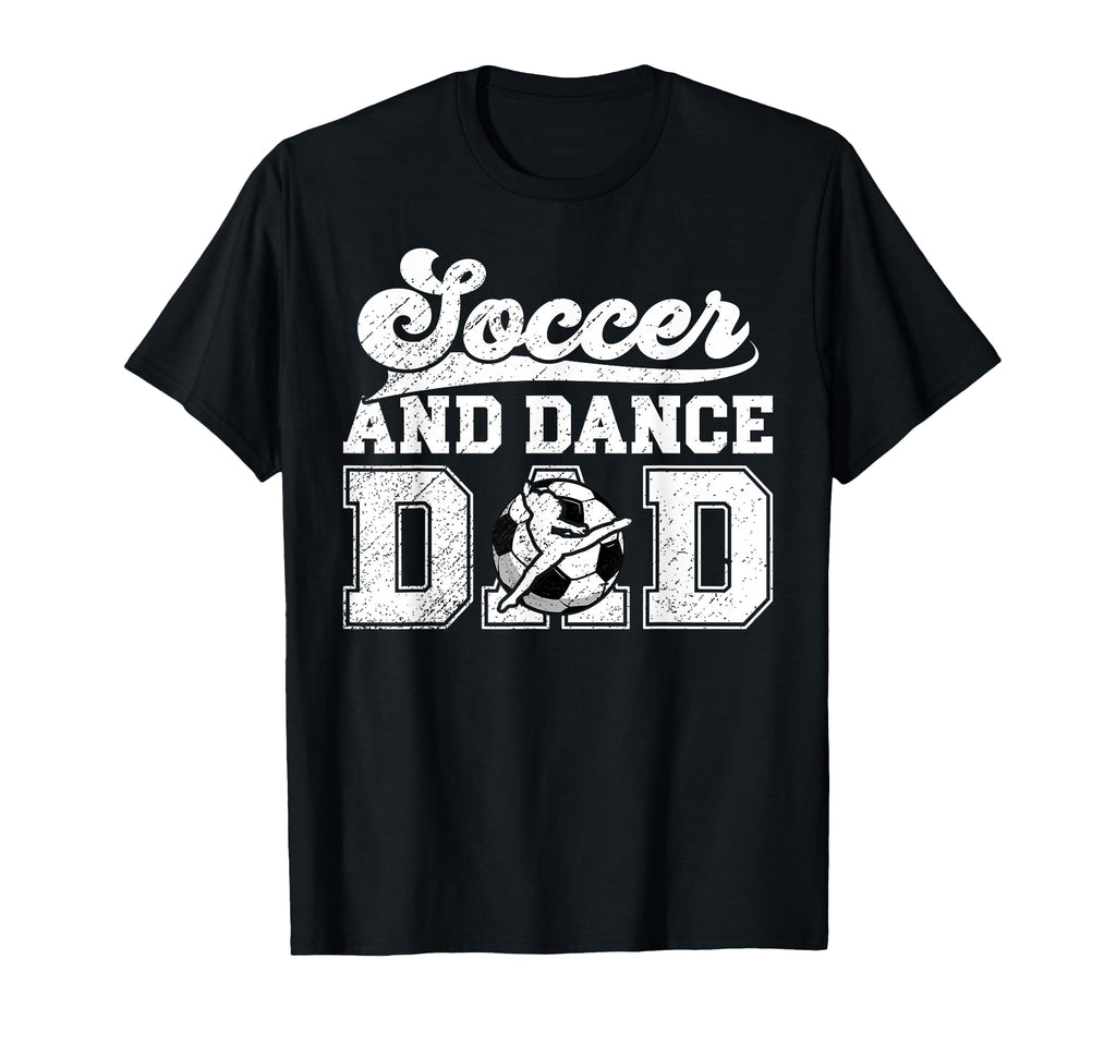 Soccer And Dancing Dad Dancer And Soccer T-Shirt - Streetwear Style Unisex - T-Shirt, Sweatshirt, Hoodie