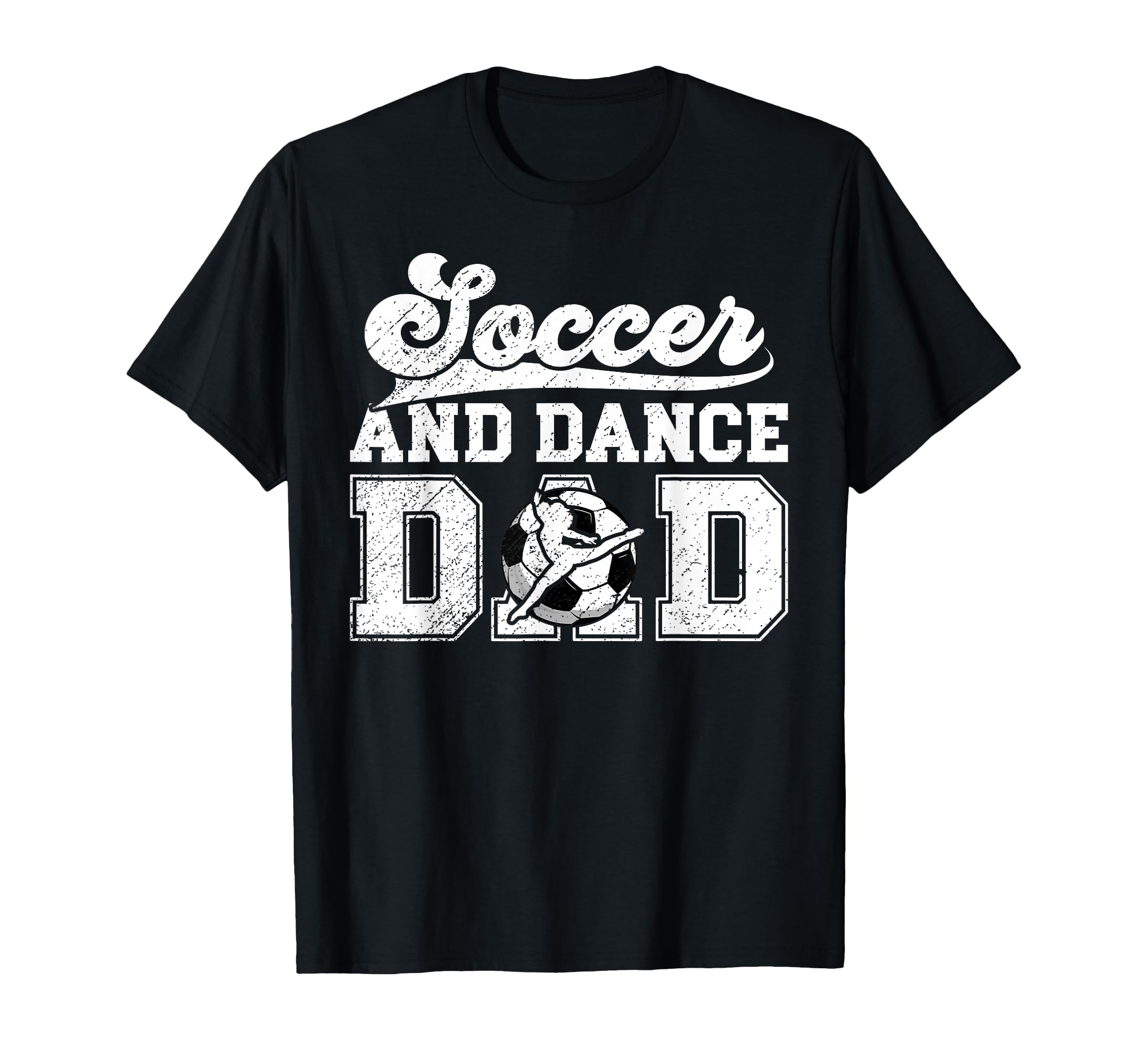 Soccer And Dancing Dad Dancer And Soccer T-Shirt - Streetwear Style Unisex - T-Shirt, Sweatshirt, Hoodie
