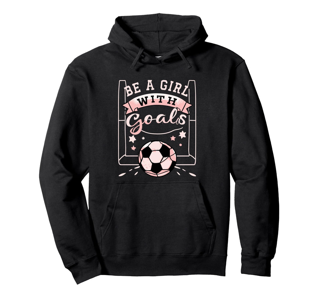 Be Goals Soccer Motivational Hoodie - Casual Everyday Wear Men Women - T-Shirt, Sweatshirt, Hoodie