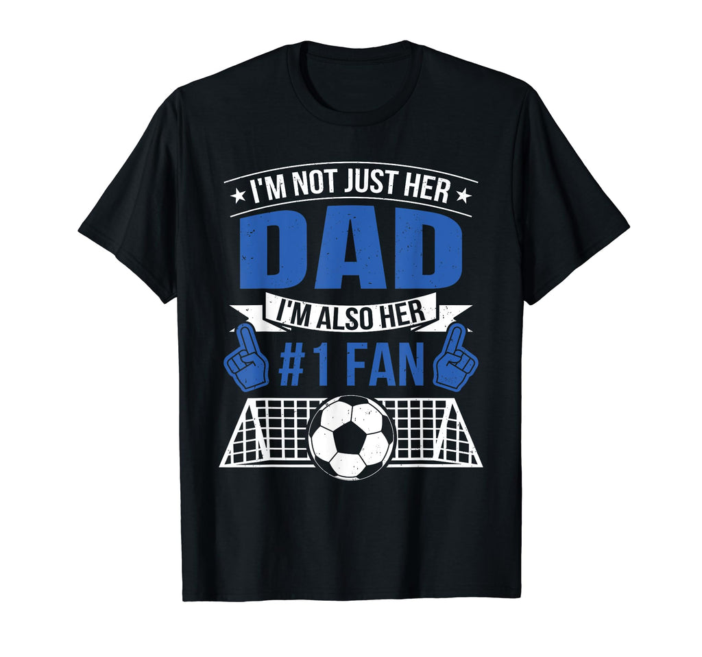 Im Not Just Her Dad Father Funny T-Shirt - Streetwear Style for Adults - T-Shirt, Sweatshirt, Hoodie