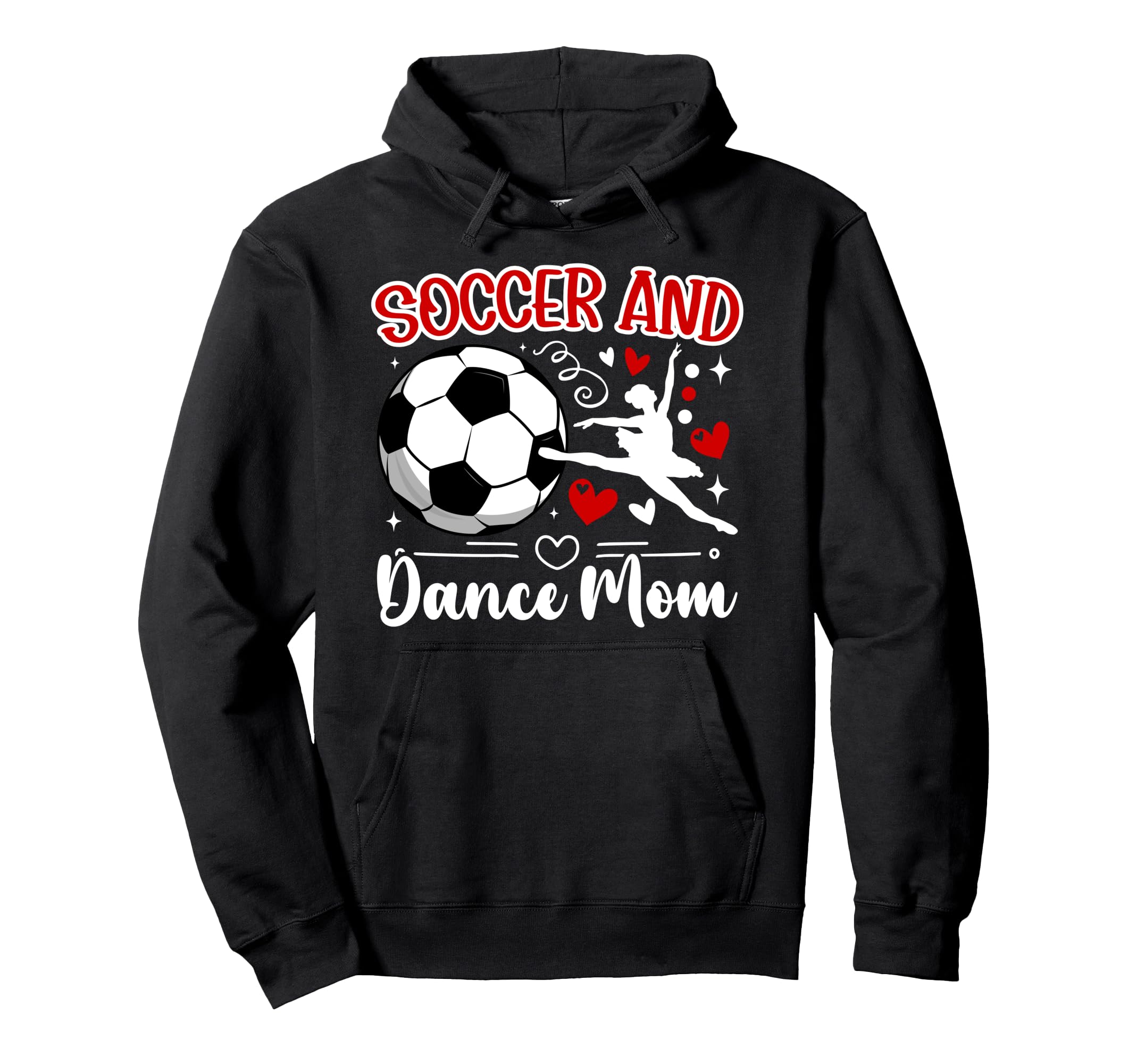 Soccer And Dance Mom Dancer And Soccer Hoodie - Streetwear Style Men Women - T-Shirt, Sweatshirt, Hoodie