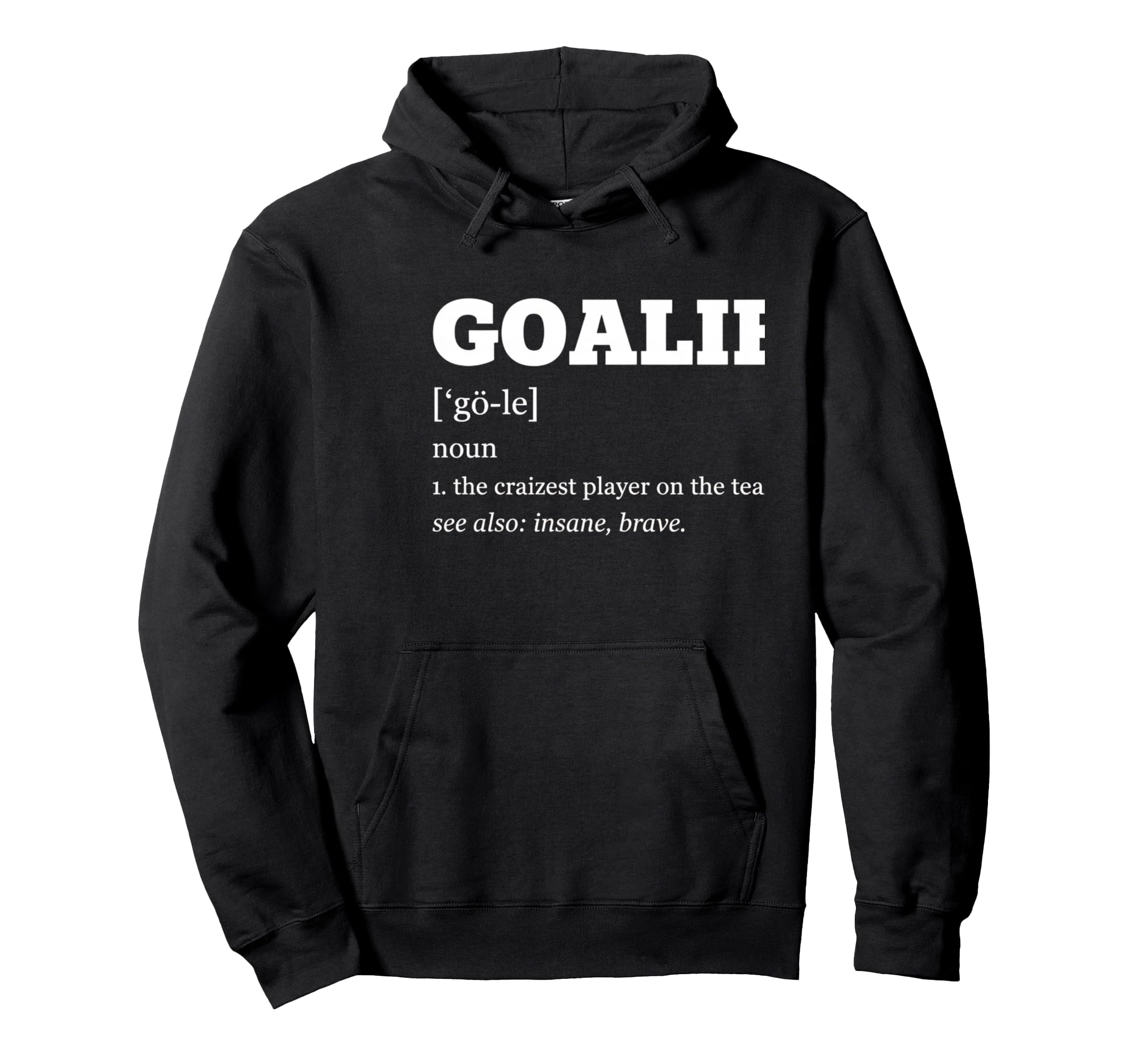 Goalie Definition Soccer Goalie Hoodie - Casual Everyday Wear for Adults - T-Shirt, Sweatshirt, Hoodie