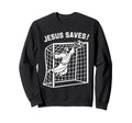 Jesus Funny Soccer Saves Football Sweatshirt - Trendy Graphic Men Women - T-Shirt, Sweatshirt, Hoodie