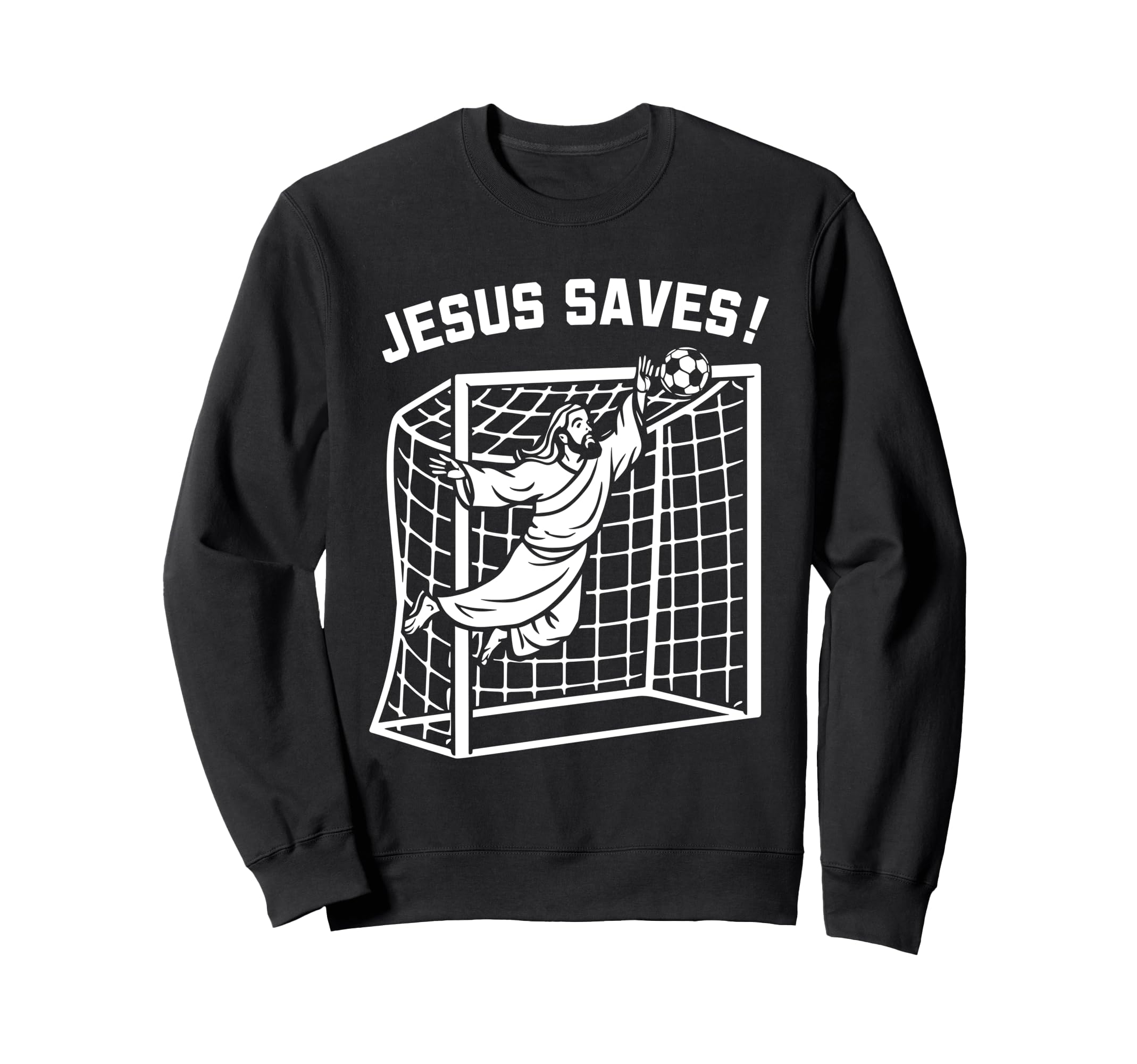 Jesus Funny Soccer Saves Football Sweatshirt - Trendy Graphic Men Women - T-Shirt, Sweatshirt, Hoodie