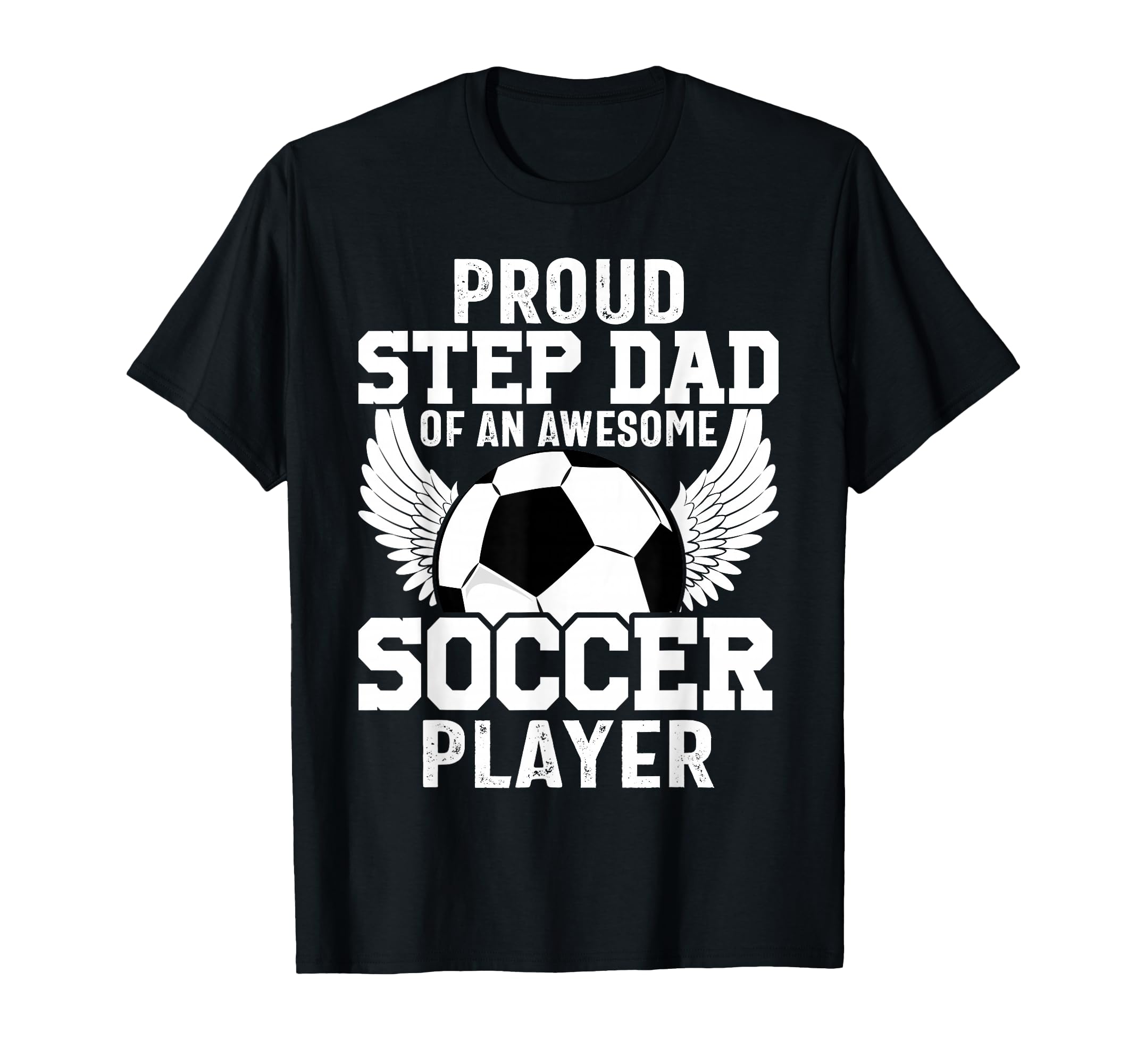 Proud Step Dad Awesome Soccer T-Shirt - Fun Novelty Design Men Women - T-Shirt, Sweatshirt, Hoodie