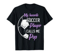 My Favorite Soccer Player Calls Me Pop T-Shirt - Minimalist Print Unisex - T-Shirt, Sweatshirt, Hoodie