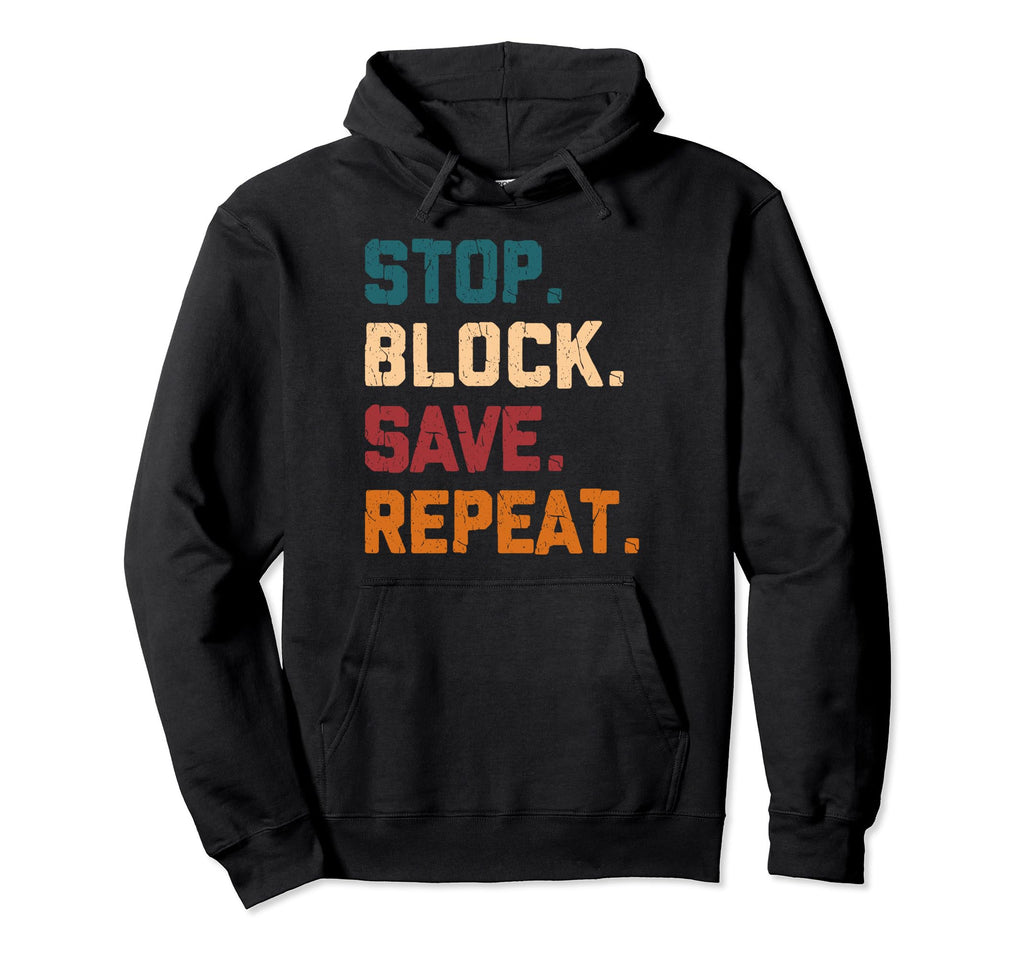 Stop Block Save Repeat Ice Hockey Hoodie - Casual Everyday Wear Unisex - T-Shirt, Sweatshirt, Hoodie