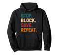 Stop Block Save Repeat Ice Hockey Hoodie - Casual Everyday Wear Unisex - T-Shirt, Sweatshirt, Hoodie