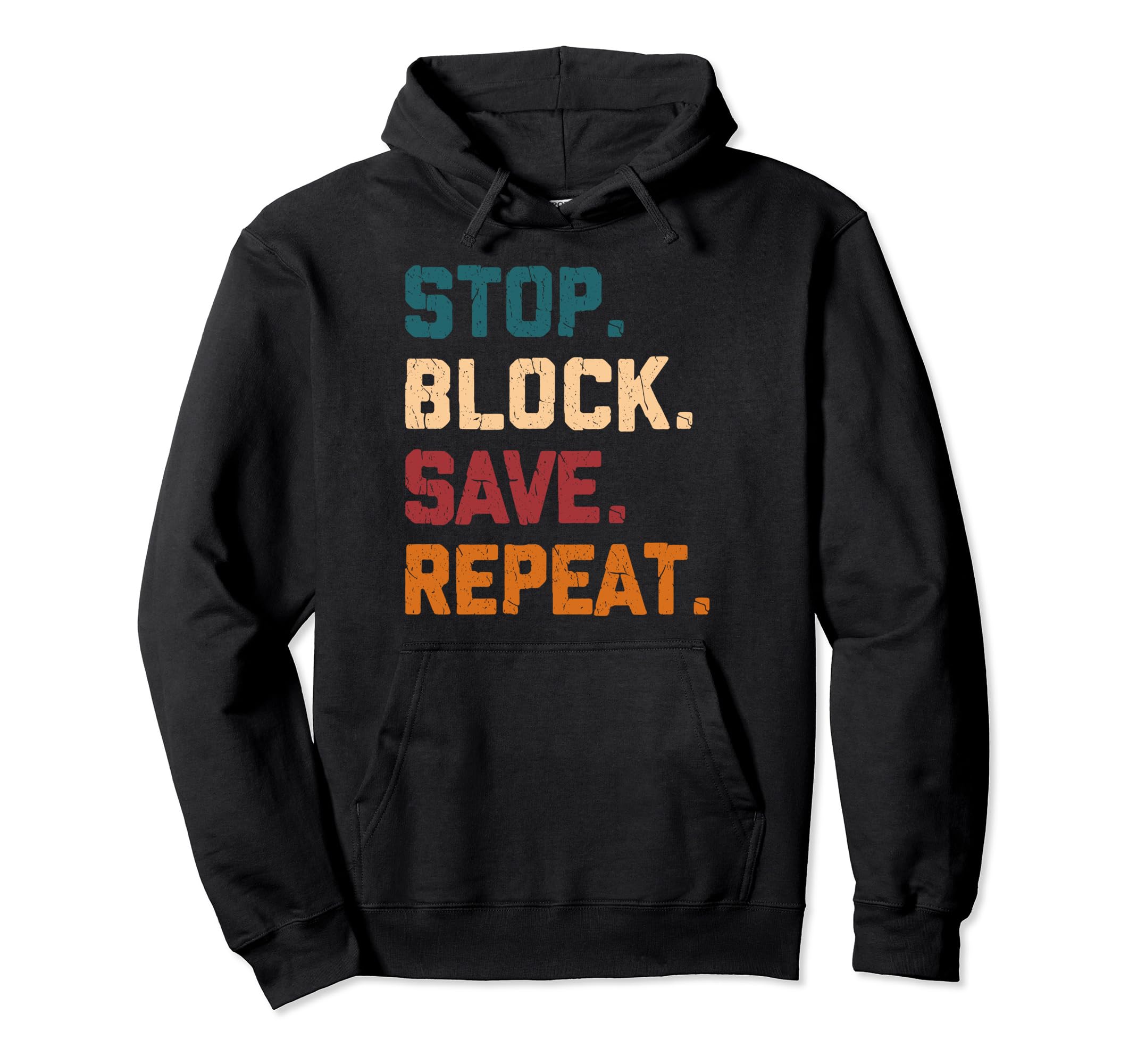 Stop Block Save Repeat Ice Hockey Hoodie - Casual Everyday Wear Unisex - T-Shirt, Sweatshirt, Hoodie