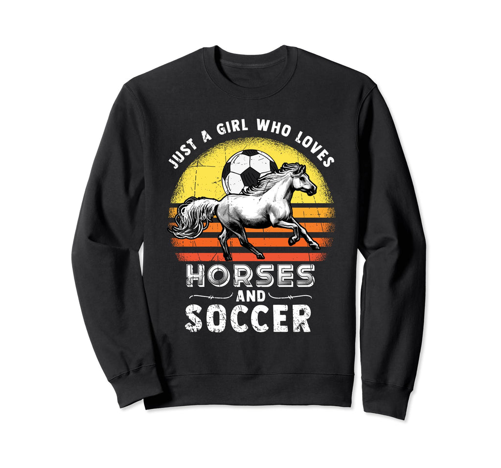 Just Who Loves Soccer And Horses Sweatshirt - Casual Everyday Wear Unisex - T-Shirt, Sweatshirt, Hoodie