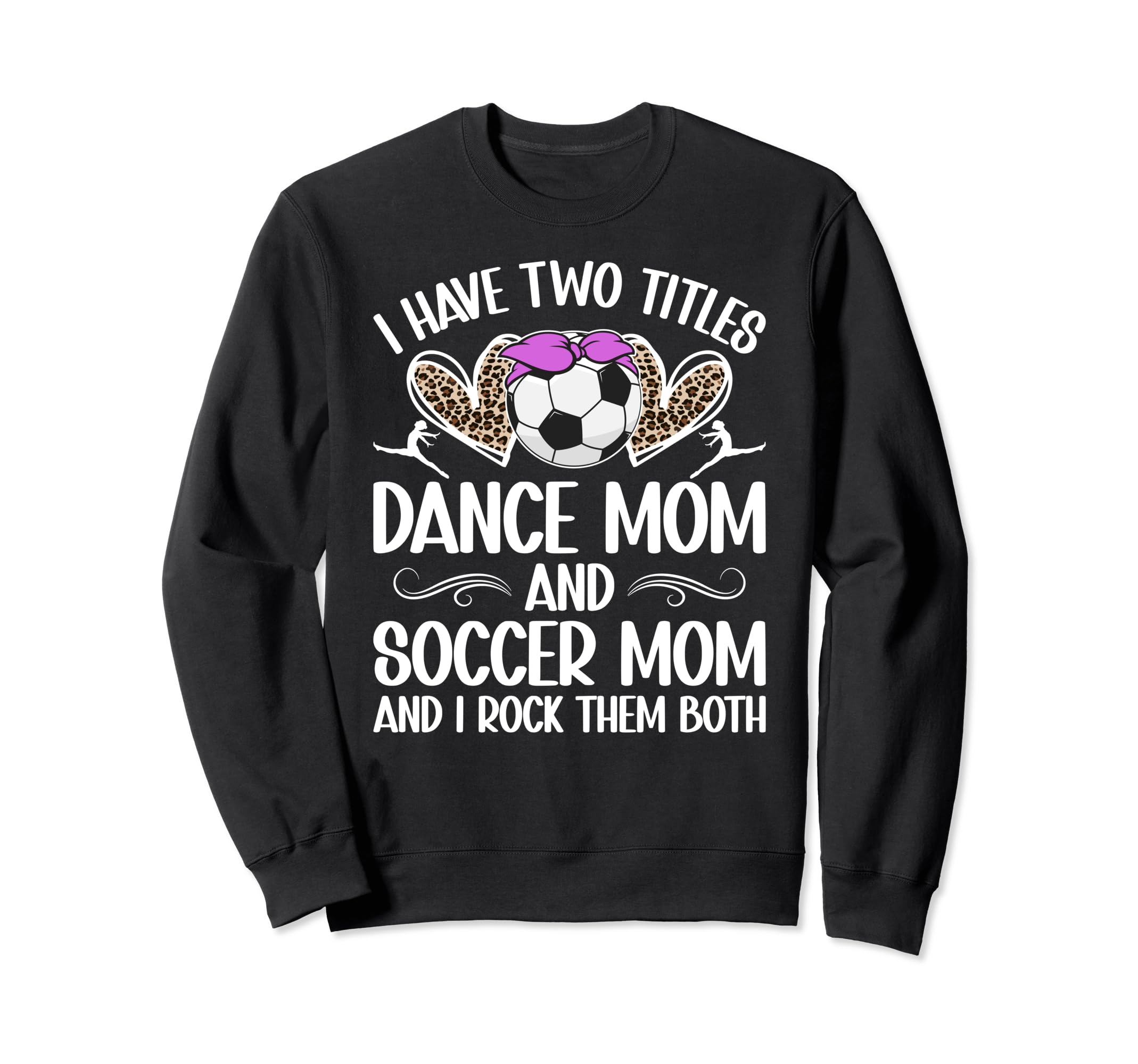 Dance And Soccer Mom Soccer Sweatshirt - Fun Novelty Design Men Women - T-Shirt, Sweatshirt, Hoodie