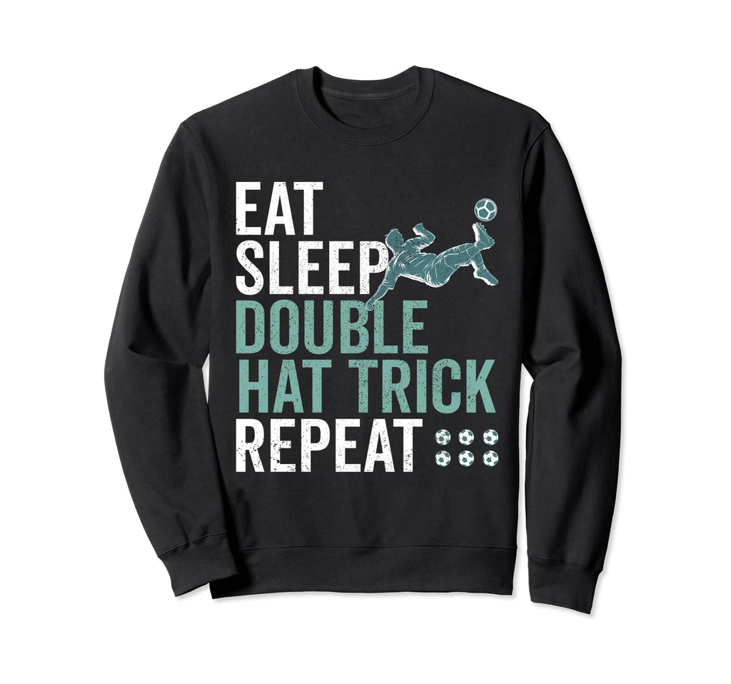 Eat Sleep Double Hat Trick Repeat Sweatshirt - Graphic Print for Adults - T-Shirt, Sweatshirt, Hoodie