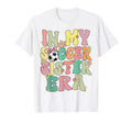 My Soccer Sister Era Groovy Soccer Sister T-Shirt - Graphic Print Unisex - T-Shirt, Sweatshirt, Hoodie
