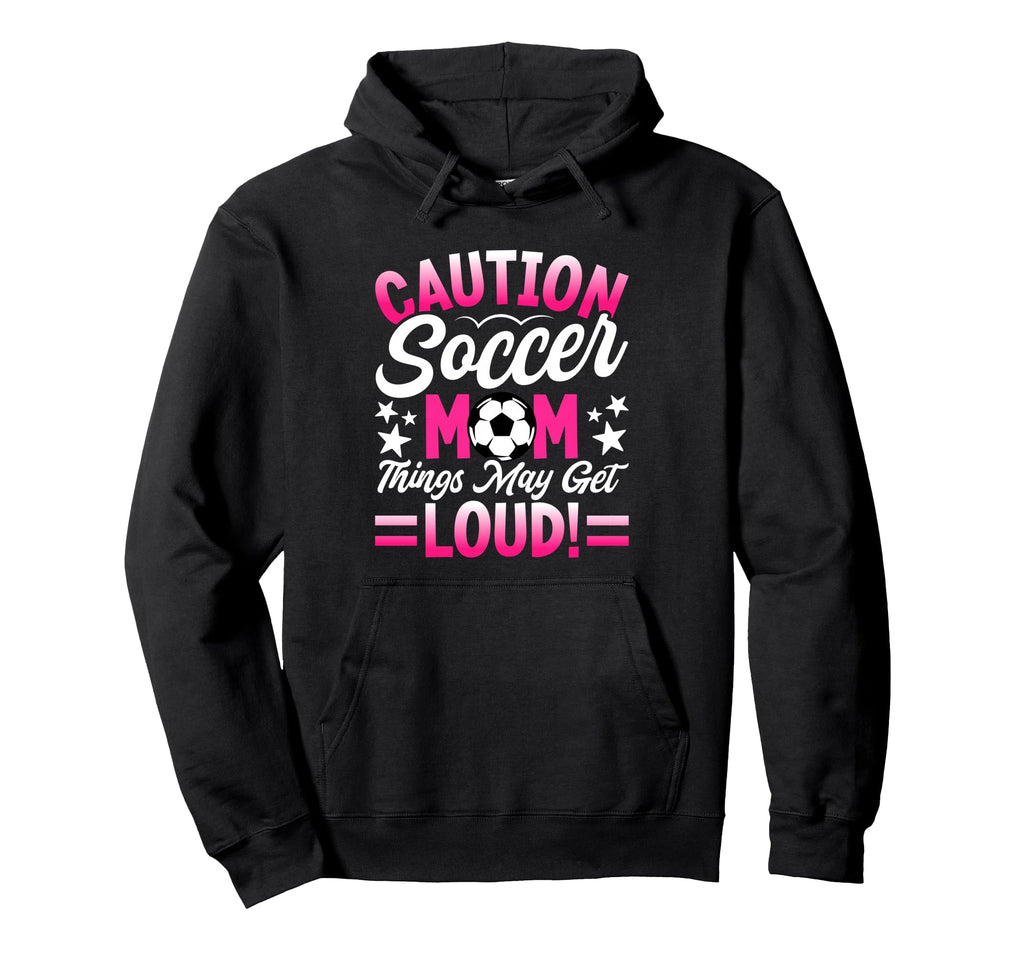 Caution Soccer Mom Things May Get Loud Hoodie - Minimalist Print Men Women - T-Shirt, Sweatshirt, Hoodie