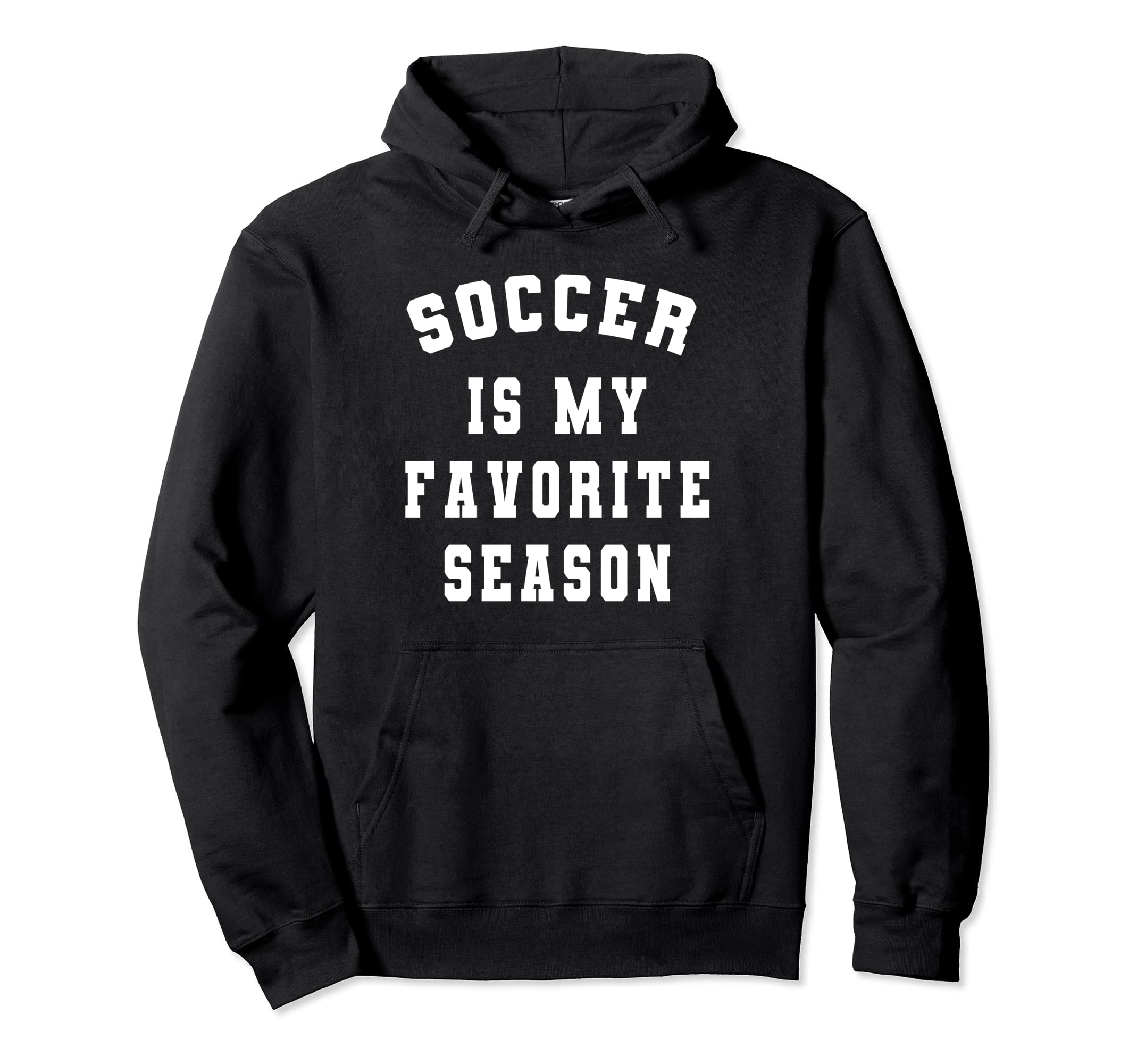 Soccer Is My Favorite Season Hoodie - Casual Everyday Wear for Adults - T-Shirt, Sweatshirt, Hoodie