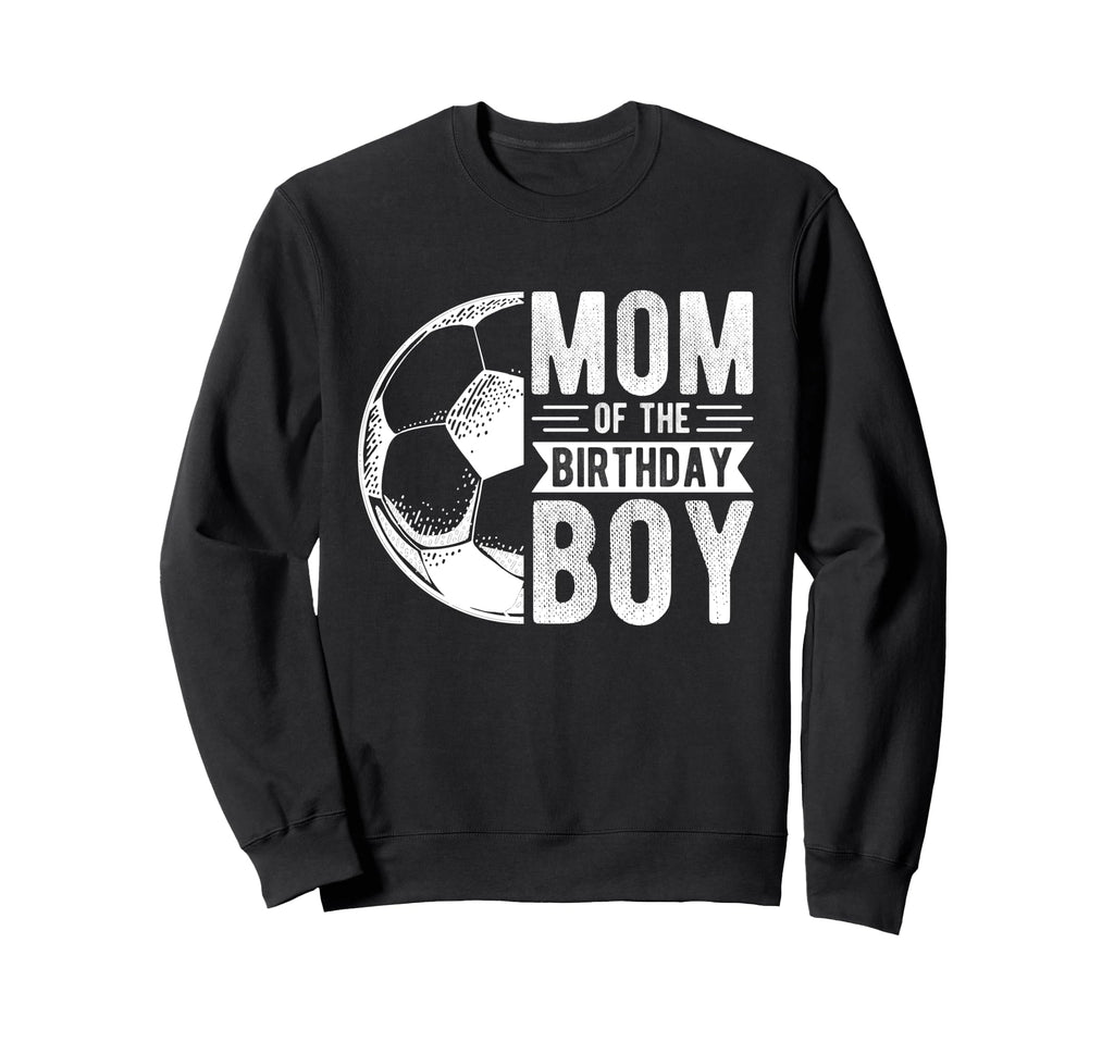 Mom Birthday Soccer Birthday Mom Sweatshirt - Unique Graphic Unisex - T-Shirt, Sweatshirt, Hoodie