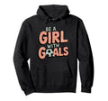 Be Goals Soccer Player Soccer Hoodie - Streetwear Style Men Women - T-Shirt, Sweatshirt, Hoodie