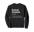 Futsal Coach Definition Funny Indoor Sweatshirt - Graphic Print Unisex - T-Shirt, Sweatshirt, Hoodie