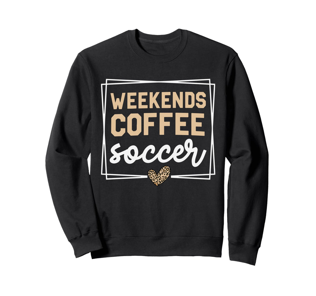Weekends Coffee And Soccer Mom Life Sweatshirt - Graphic Print Men Women - T-Shirt, Sweatshirt, Hoodie
