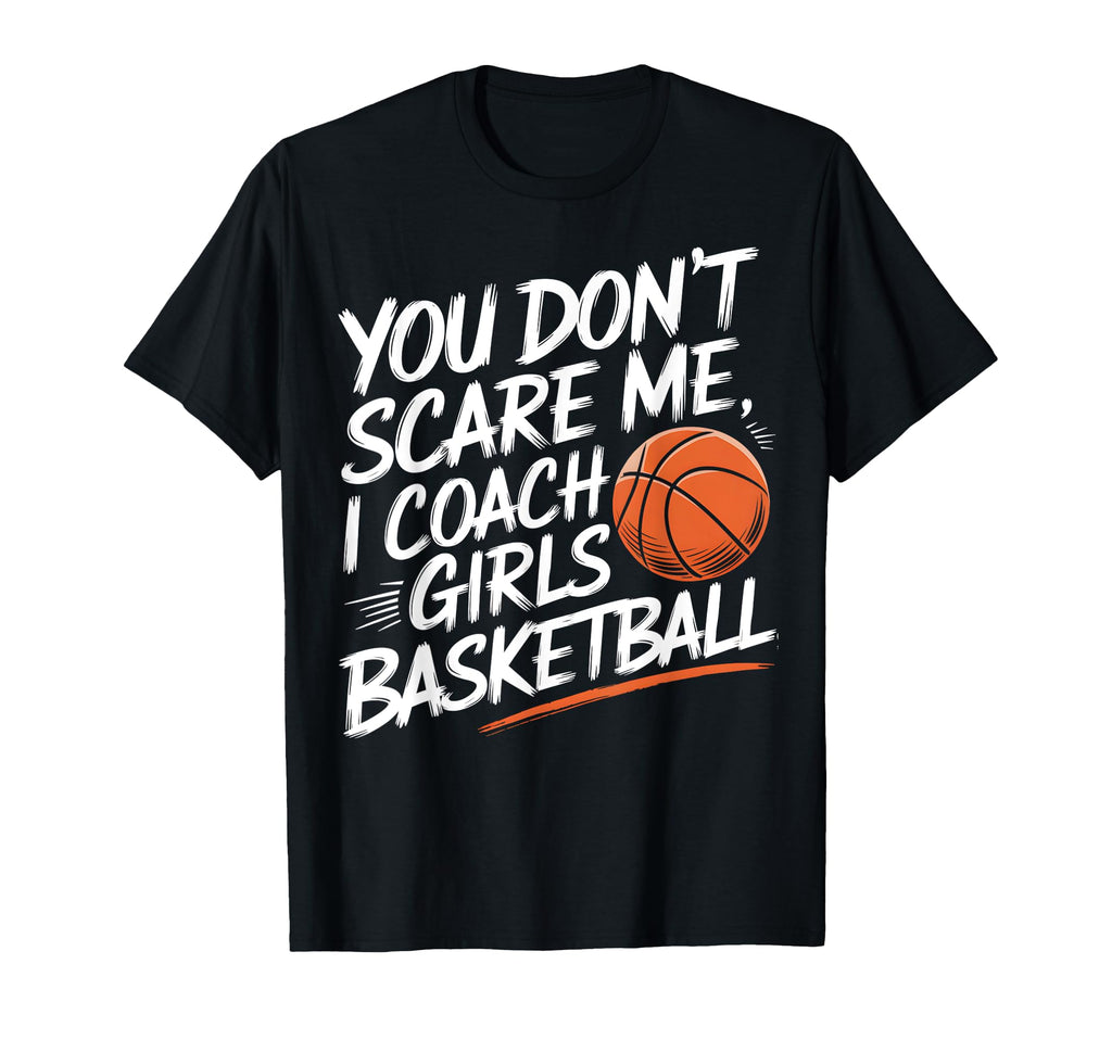 You Dont Scare Me I Coach Basketball T-Shirt - Minimalist Print for Adults - T-Shirt, Sweatshirt, Hoodie