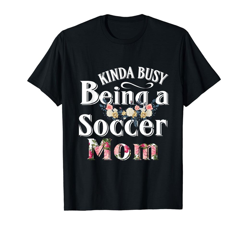 Funny Mom Gift Kinda Busy Being T-Shirt - Casual Everyday Wear for Adults - T-Shirt, Sweatshirt, Hoodie