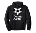 Soccer Aunt Funny Soccer Player Aunt Hoodie - Fun Novelty Design Unisex - T-Shirt, Sweatshirt, Hoodie