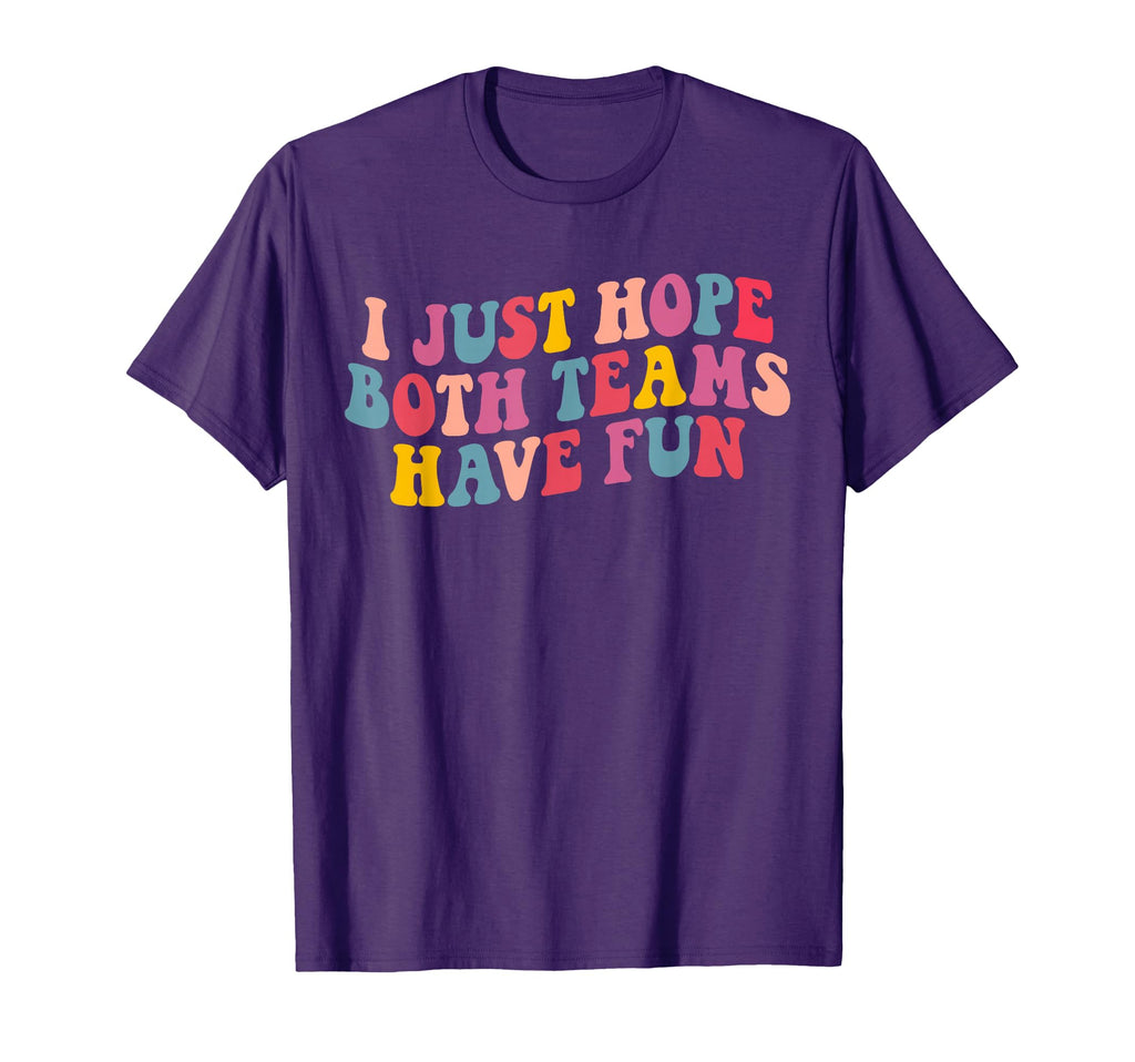 I Just Hope Both Teams Have Fun T-Shirt - Fun Novelty Design Men Women - T-Shirt, Sweatshirt, Hoodie