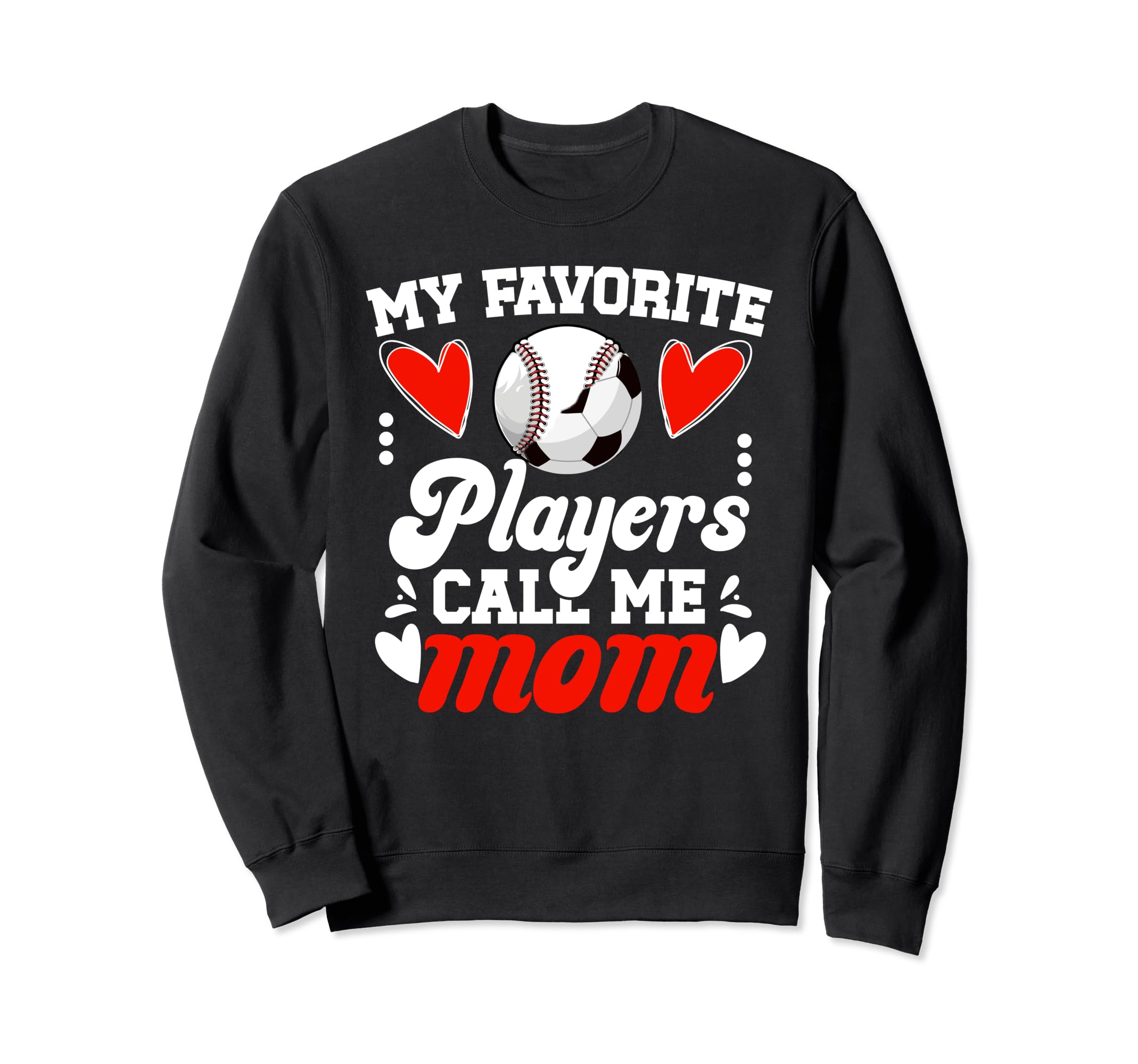 My Favorite Players Call Me Mom Sweatshirt - Fun Novelty Design Men Women - T-Shirt, Sweatshirt, Hoodie